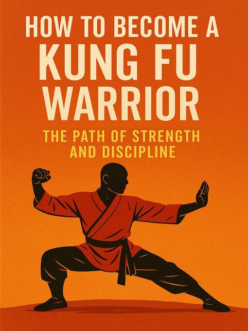 Title details for "How to Become a Kung Fu Warrior – the Path of Strength and Discipline" by ISMAIL KASRI RIANI - Available